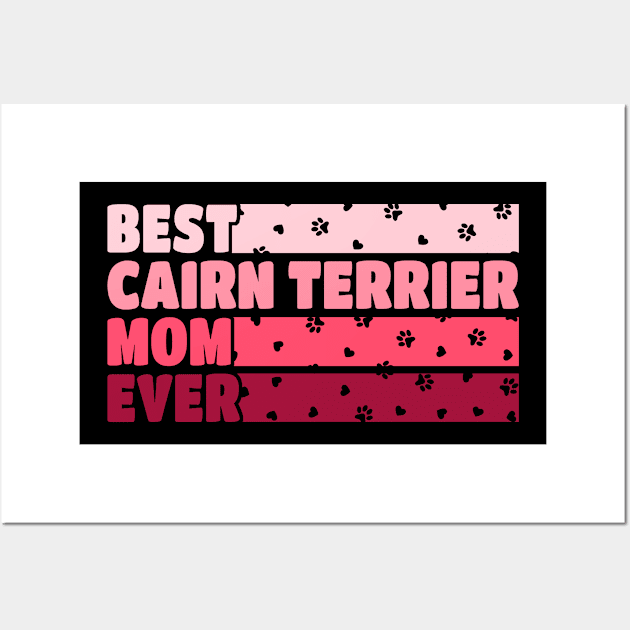 Best Cairn Terrier Mom Ever Wall Art by White Martian